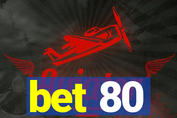 bet 80